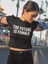 The Future Is Female  Cropped T-Shirt