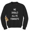 We Should All Be Feminists Adult Crewneck Sweatshirt