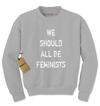 We Should All Be Feminists Adult Crewneck Sweatshirt