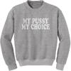 My Pussy My Choice Adult Crewneck Sweatshirt