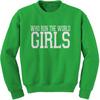 Who Run The World Girls  Adult Crewneck Sweatshirt