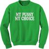 My Pussy My Choice Adult Crewneck Sweatshirt