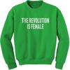 The Revolution Is Female Adult Crewneck Sweatshirt