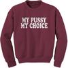 My Pussy My Choice Adult Crewneck Sweatshirt