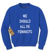 We Should All Be Feminists Adult Crewneck Sweatshirt