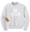 I'm Future Adult Crewneck Sweatshirt