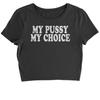 My P-ssy My Choice Cropped T-Shirt