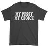 My P-ssy My Choice Mens T-shirt