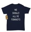 We Should All Be Feminists Womens T-shirt