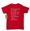 Feminism is the Radical Notion That Women Are People - Womens T-shirt