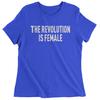 The Revolution Is Female Womens T-shirt